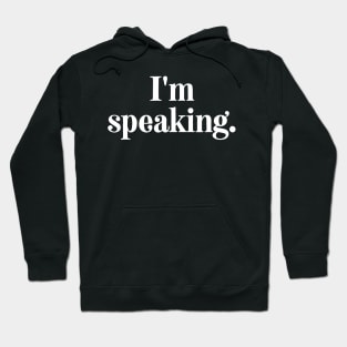 I'm Speaking Hoodie